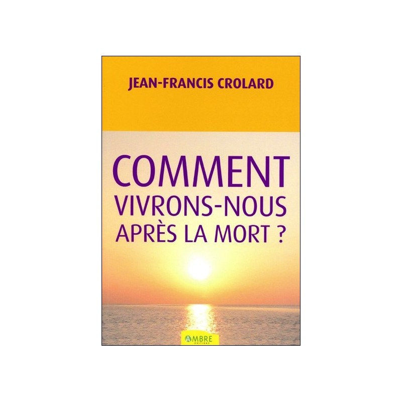 Comment vivrons-nous après la mort ?