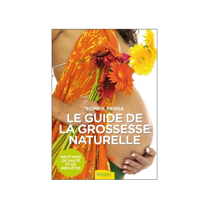 Le guide de la grossesse naturelle - Neuf mois de santé et de bien-être