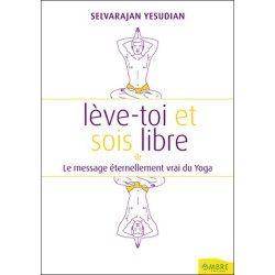 Lève-toi et sois libre - Le message éternellement vrai du Yoga