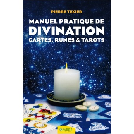 Manuel pratique de divination - Cartes, Runes & Tarots