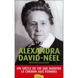 Alexandra David-Néel - Un siècle de vie qui montre le chemin aux femmes