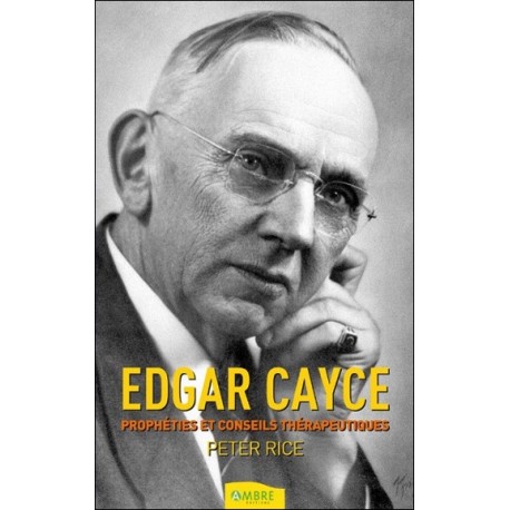 Edgar Cayce - Prophéties et conseils thérapeutiques