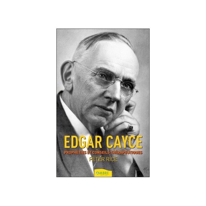 Edgar Cayce - Prophéties et conseils thérapeutiques