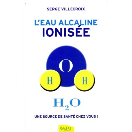 L'eau alcaline ionisée - Une source de santé chez vous !