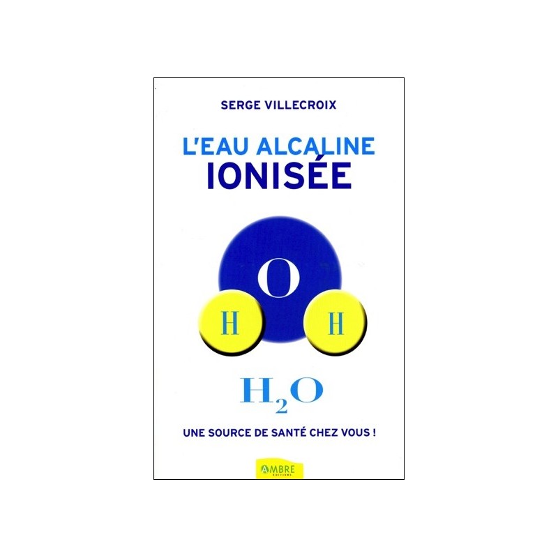 L'eau alcaline ionisée - Une source de santé chez vous !