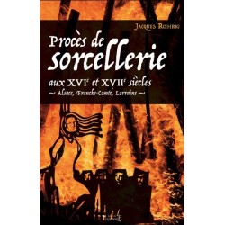 Procès de sorcellerie aux XVIe et XVIIe siècles - Alsace. Franche-Comté. Lorraine