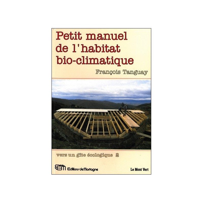 Petit manuel de l'habitat bio-climatique - Vers un gîte écologique 2