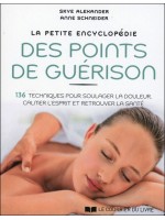 La petite encyclopédie des points de guérison - 136 techniques pour soulager la douleur...