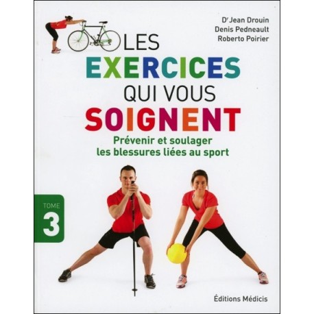 Les exercices qui vous soignent - Prévenir et soulager les blessures liées au sport