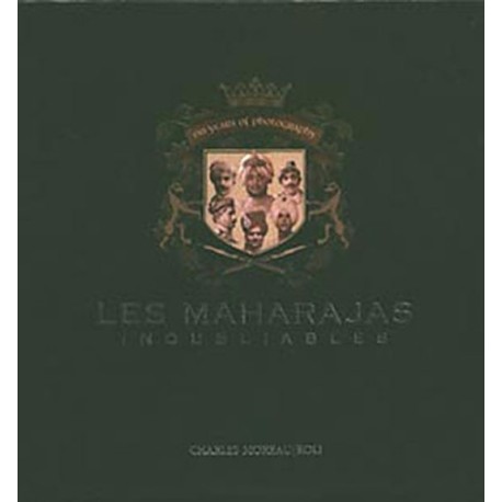 Maharajas inoubliables. 150 ans de photographie