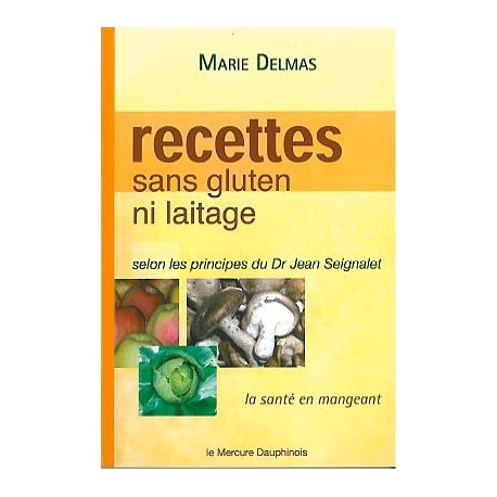 Recettes sans gluten ni laitage selon les principes de Dr Jean Seignalet