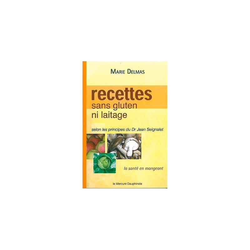 Recettes sans gluten ni laitage selon les principes de Dr Jean Seignalet