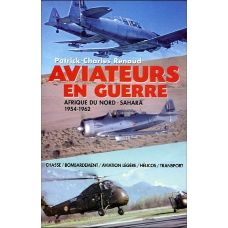 Aviateurs en guerre - Afrique du Nord - Sahara - 1954-1962