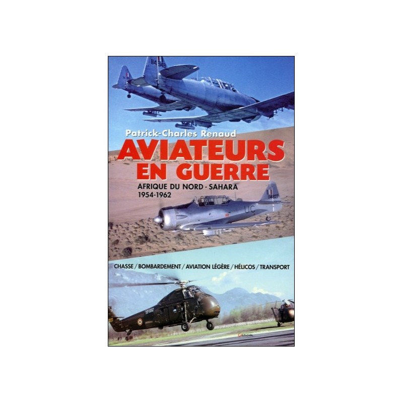 Aviateurs en guerre - Afrique du Nord - Sahara - 1954-1962