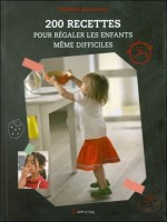 200 recettes pour régaler les enfants même difficiles