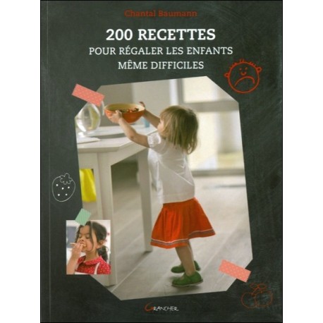 200 recettes pour régaler les enfants même difficiles