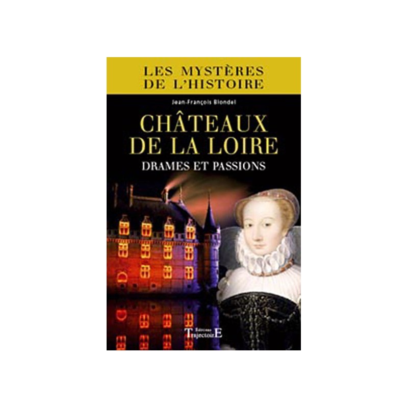 Châteaux de la Loire : drames et passions