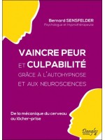 Vaincre peur et culpabilité grâce à l'autohypnose et aux neurosciences