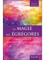 La magie des égrégores - Créer et maîtriser les énergies psychiques collectives