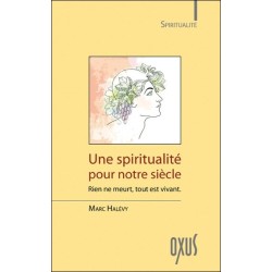 Une spiritualité pour notre siècle - Rien ne meurt. tout est vivant