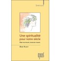 Une spiritualité pour notre siècle - Rien ne meurt, tout est vivant