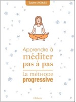 Apprende à méditer pas à pas - La méthode progressive