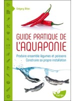 Guide pratique de l'aquaponie - Produire ensemble légumes et poissons