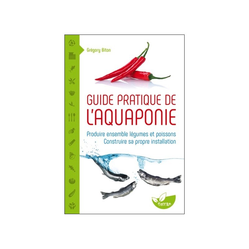 Guide pratique de l'aquaponie - Produire ensemble légumes et poissons