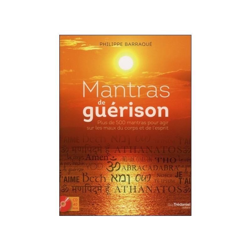 Mantras de guérison - Plus de 500 mantras pour agir sur les maux du corps et de l'esprit