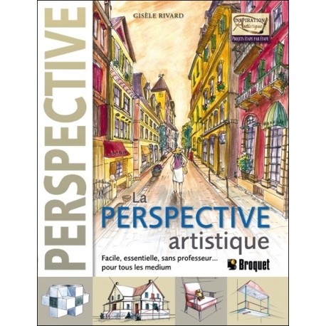 La Perspective artistique - Facile. essentielle. sans professeur... pour tous les medium