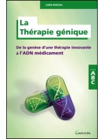 La Thérapie génique - De la genèse d'une thérapie innovante à l'ADN médicament - ABC