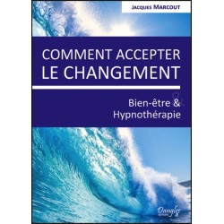 Comment accepter le changement - Bien-être & Hypnothérapie