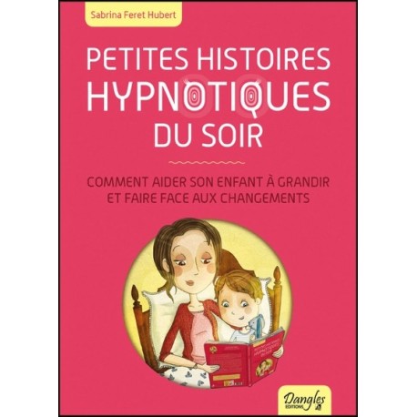 Petites histoires hypnotiques du soir - Comment aider son enfant à grandir...