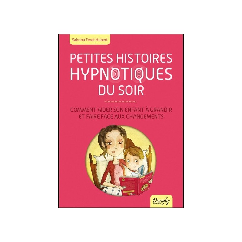 Petites histoires hypnotiques du soir - Comment aider son enfant à grandir...