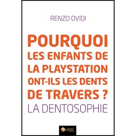 Pourquoi les enfants de la playstation ont-ils les dents de travers ? La dentosophie