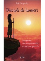 Disciple de lumière - Transformer une crise personnelle en initiation spirituelle