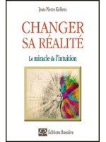 Changer sa réalité - Le miracle de l'intuition