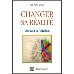 Changer sa réalité - Le miracle de l'intuition