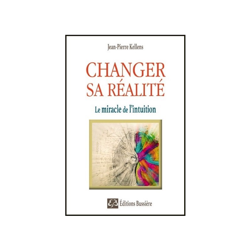 Changer sa réalité - Le miracle de l'intuition