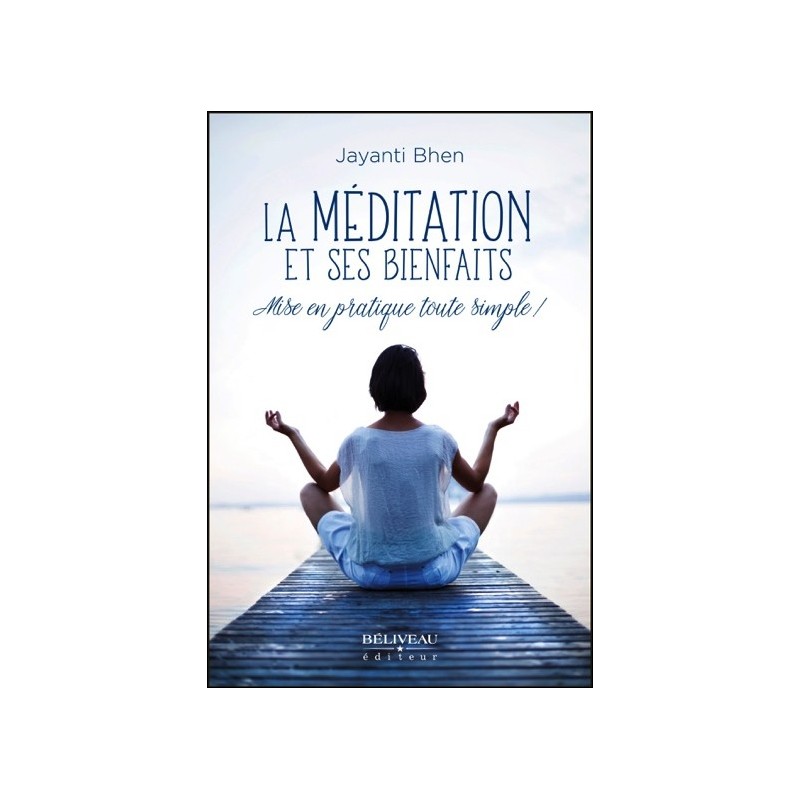 La méditation et ses bienfaits - Mise en pratique toute simple !