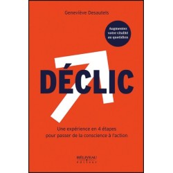 Déclic - Une expérience en 4 étapes pour passer de la conscience à l'action