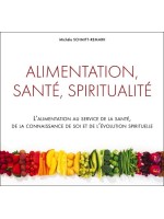 Alimentation, santé, spiritualité - L'alimentation au service de la santé, de la connaissance de soi...