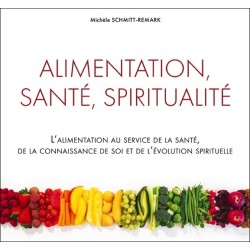 Alimentation. santé. spiritualité - L'alimentation au service de la santé. de la connaissance de soi...