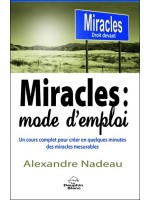 Miracles : mode d'emploi - Un cours complet pour créer en quelques minutes des miracles mesurables