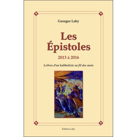 Les Epistoles - 2013 à 2016 - Lettres d'un kabbaliste au fil des mois