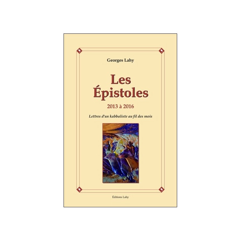 Les Epistoles - 2013 à 2016 - Lettres d'un kabbaliste au fil des mois