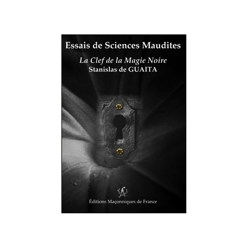 Essais de Sciences Maudites - La Clef de la Magie Noire