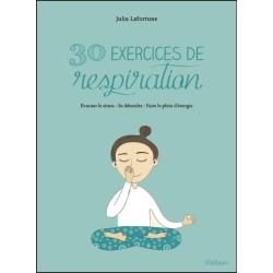 30 exercices de respiration pour se sentir bien - Evacuer le stress - Se détendre - Faire le plein d'énergie