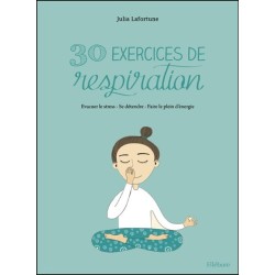 30 exercices de respiration pour se sentir bien - Evacuer le stress - Se détendre - Faire le plein d'énergie