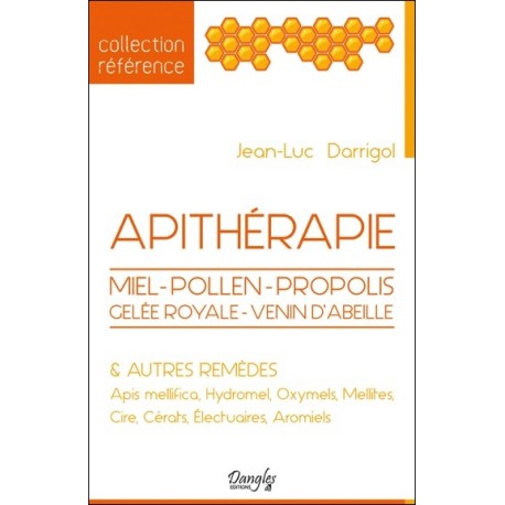 Apithérapie - Miel - Pollen - Propolis - Gelée royale - Venin d'abeilles & autres remèdes